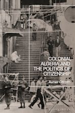 Colonial Algeria and the Politics of Citizenship cover