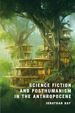 Science Fiction and Posthumanism in the Anthropocene cover